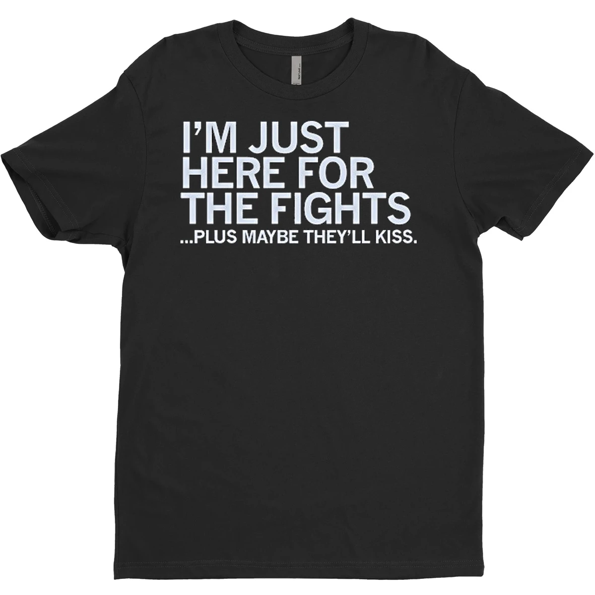 Original Just Here For The Fights Plus Maybe Theyll Kiss T Shirt Sweater