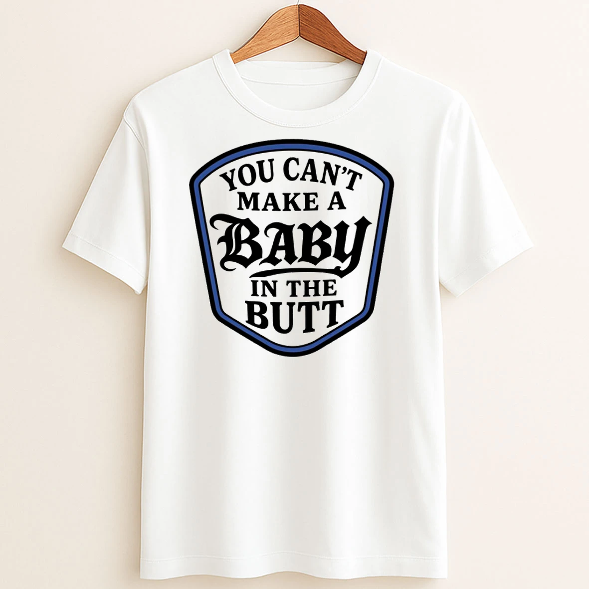 Original You Cant Make A Baby In The Butt T Shirt Sweater