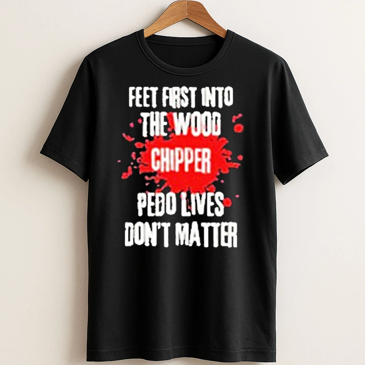 Original Feet First Into The Wood Chipper Pedo Lives Dont Matter T Shirt Sweater