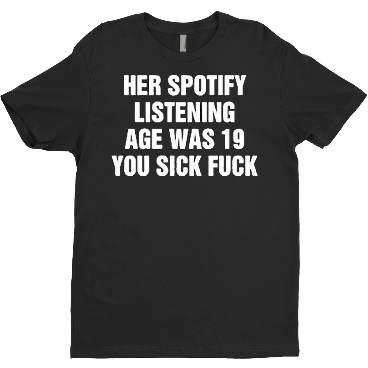 Original Her Spotify Listening Age Was 19 You Sick Fuck T Shirt Sweater