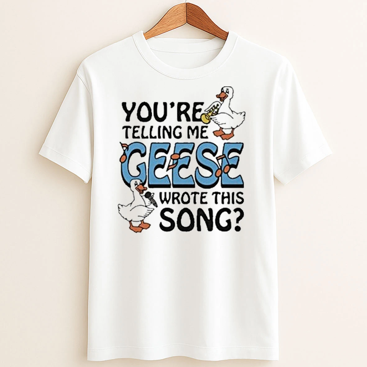 Original Youre Telling Me Geese Wrote This Song T Shirt Sweater
