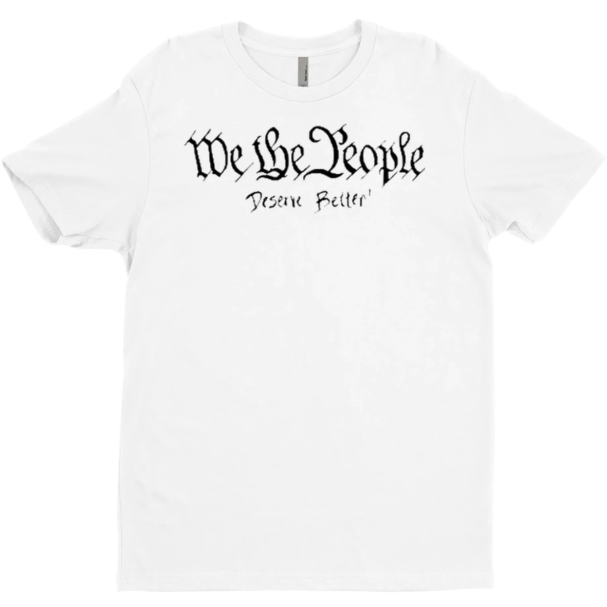 Original We The People Deserve Better T Shirt Sweater