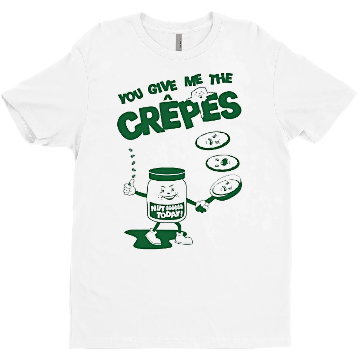 Original You Give Me The Crepes Nut Today T Shirt Sweater