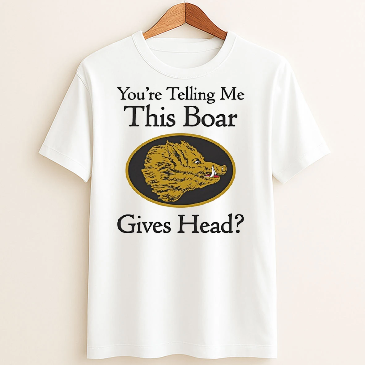 Original Youre Telling Me This Boar Gives Head T Shirt Sweater