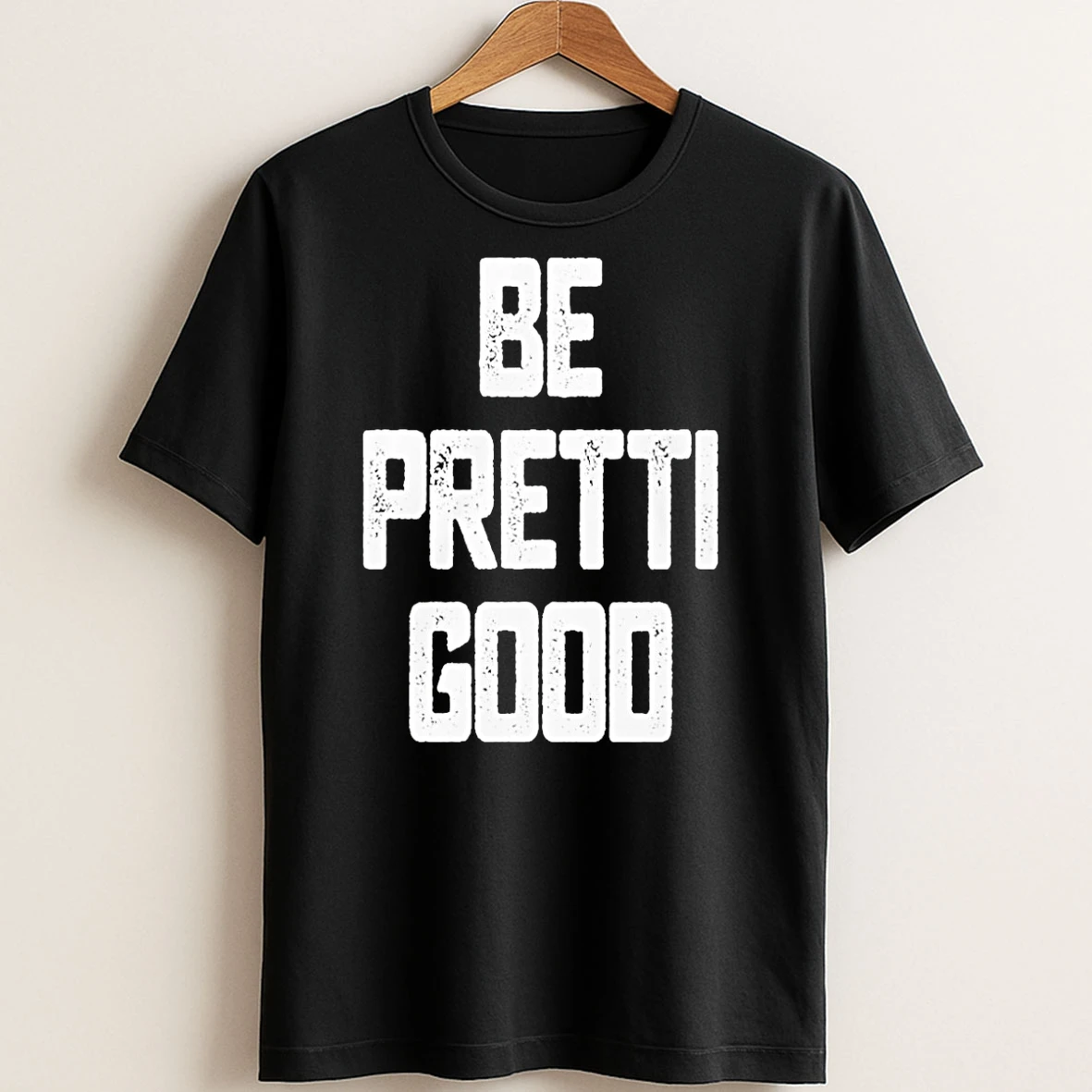 Original Be Pretti Good T Shirt Sweater