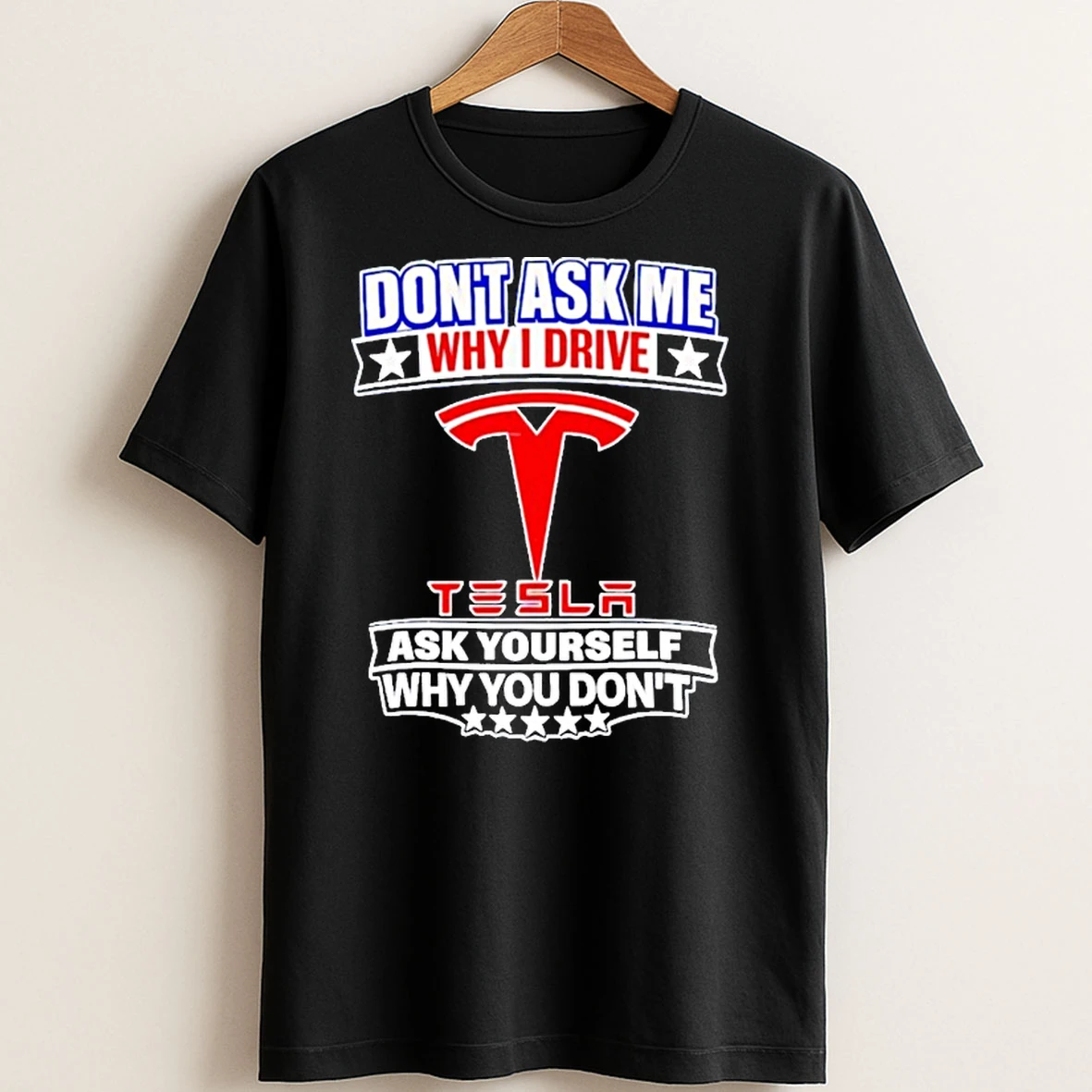 Original Dont Ask Me Why I Drive Tesla Ask Yourself Why You Dont T Shirt Sweater
