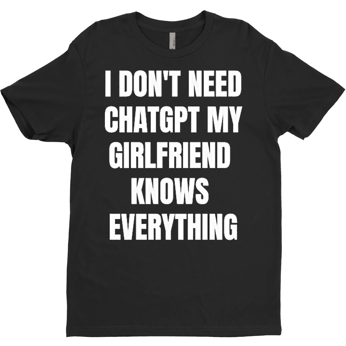 Original I Dont Need Chatgpt My Girlfriend Knows Everything T Shirt Sweater