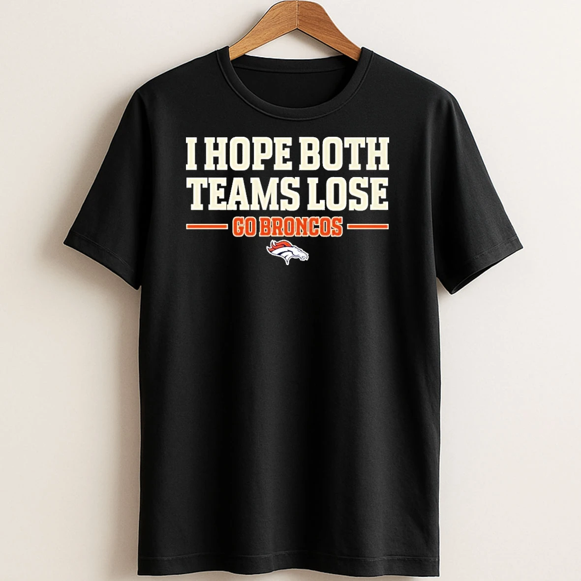 Original I Hope Both Teams Lose Go Broncos T Shirt Sweater