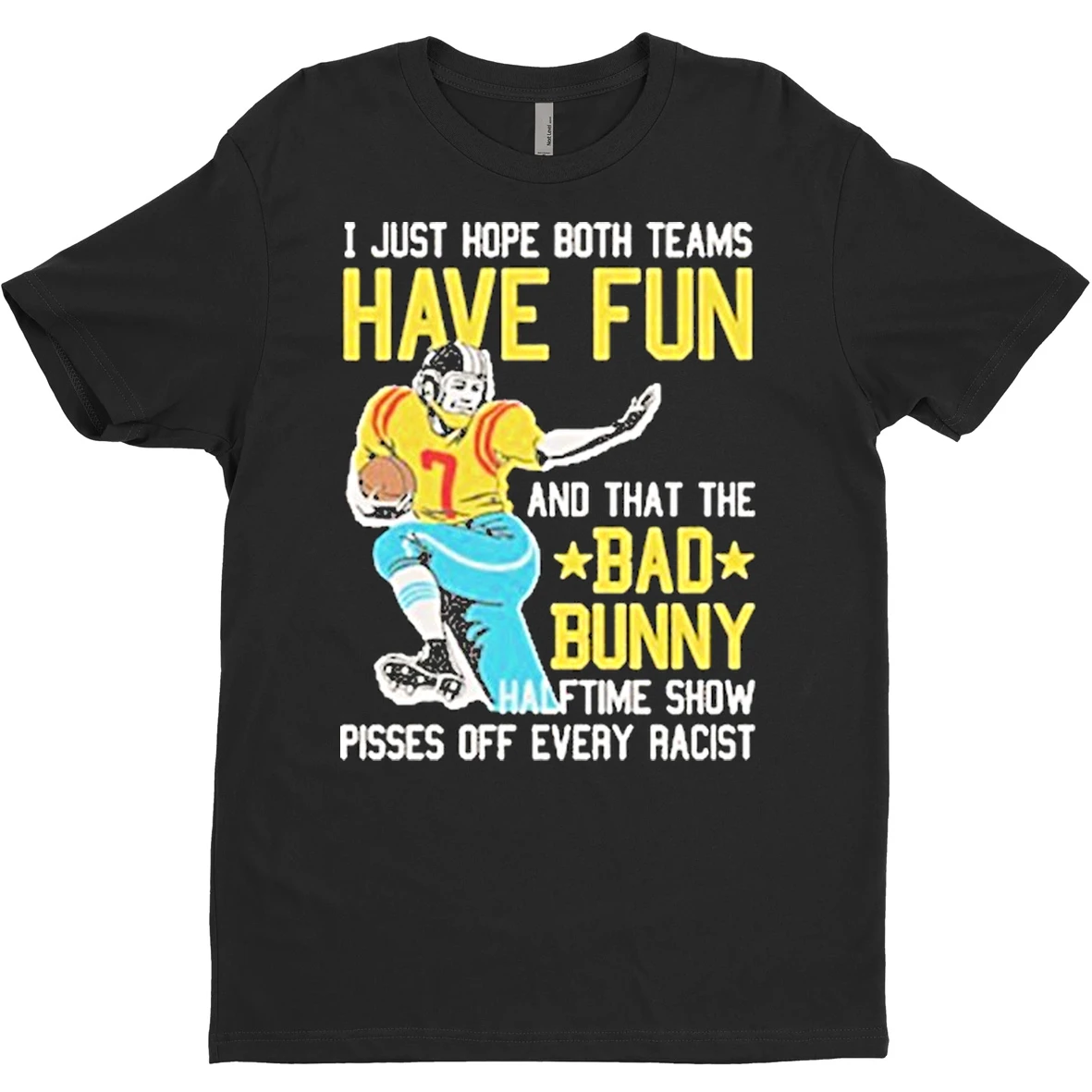 Original I Just Hope That Both Teams Have Fun And That The Bad Bunny Halftime Show Pisses Off Every Racist T Shirt Sweater