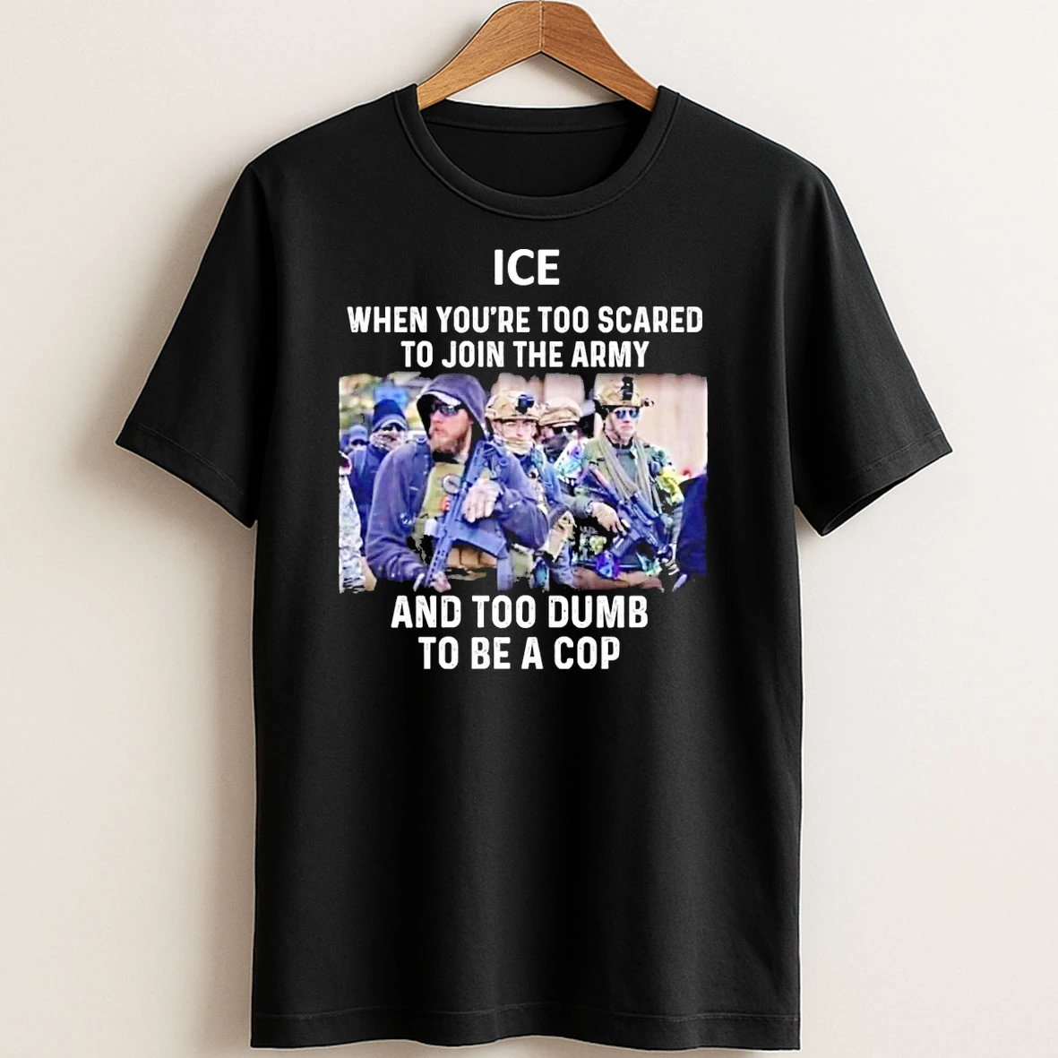 Original Ice When Youre Too Scared To Join The Army And Too Dumb To Be A Cop T Shirt Sweater