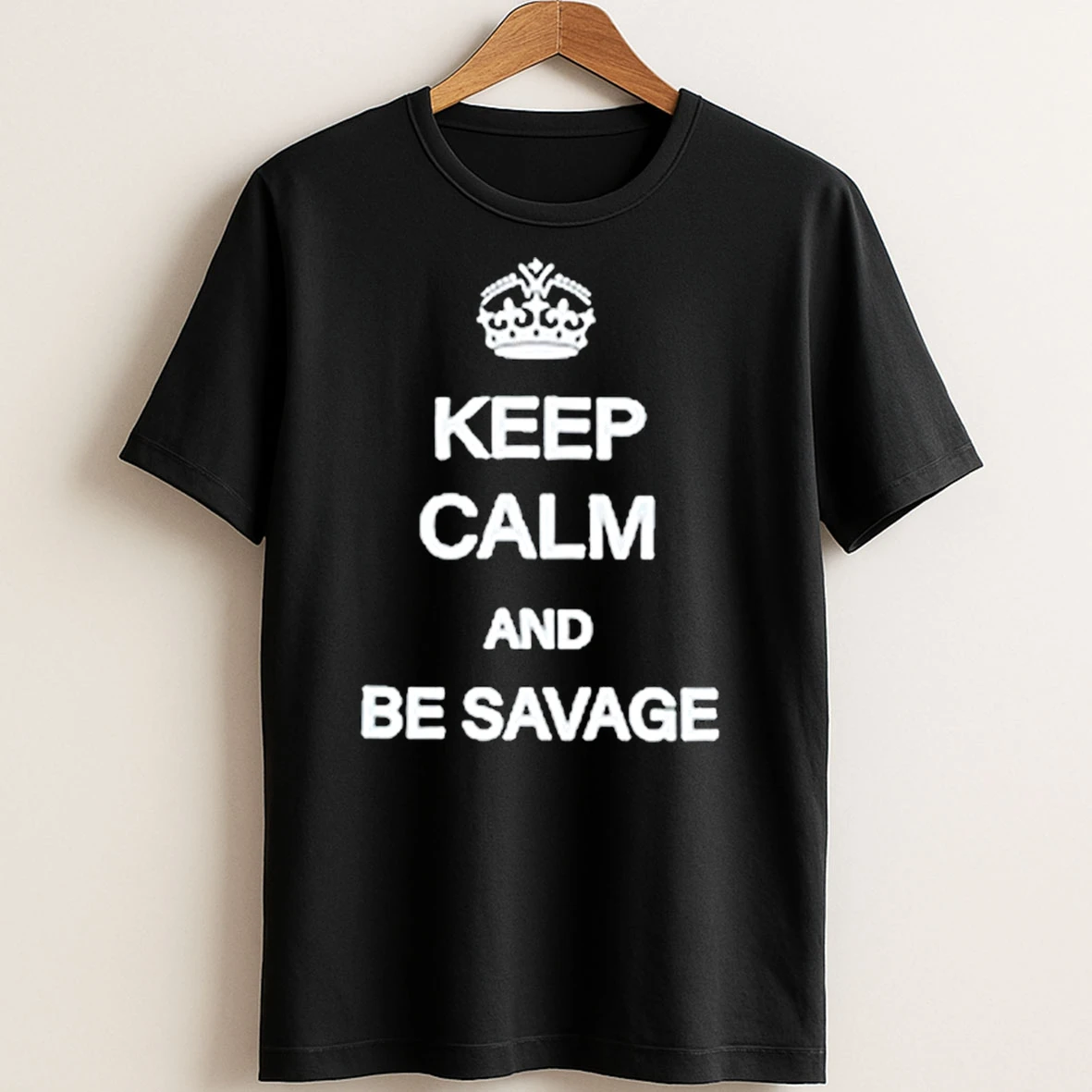 Original Keep Calm And Be Savage T Shirt Sweater