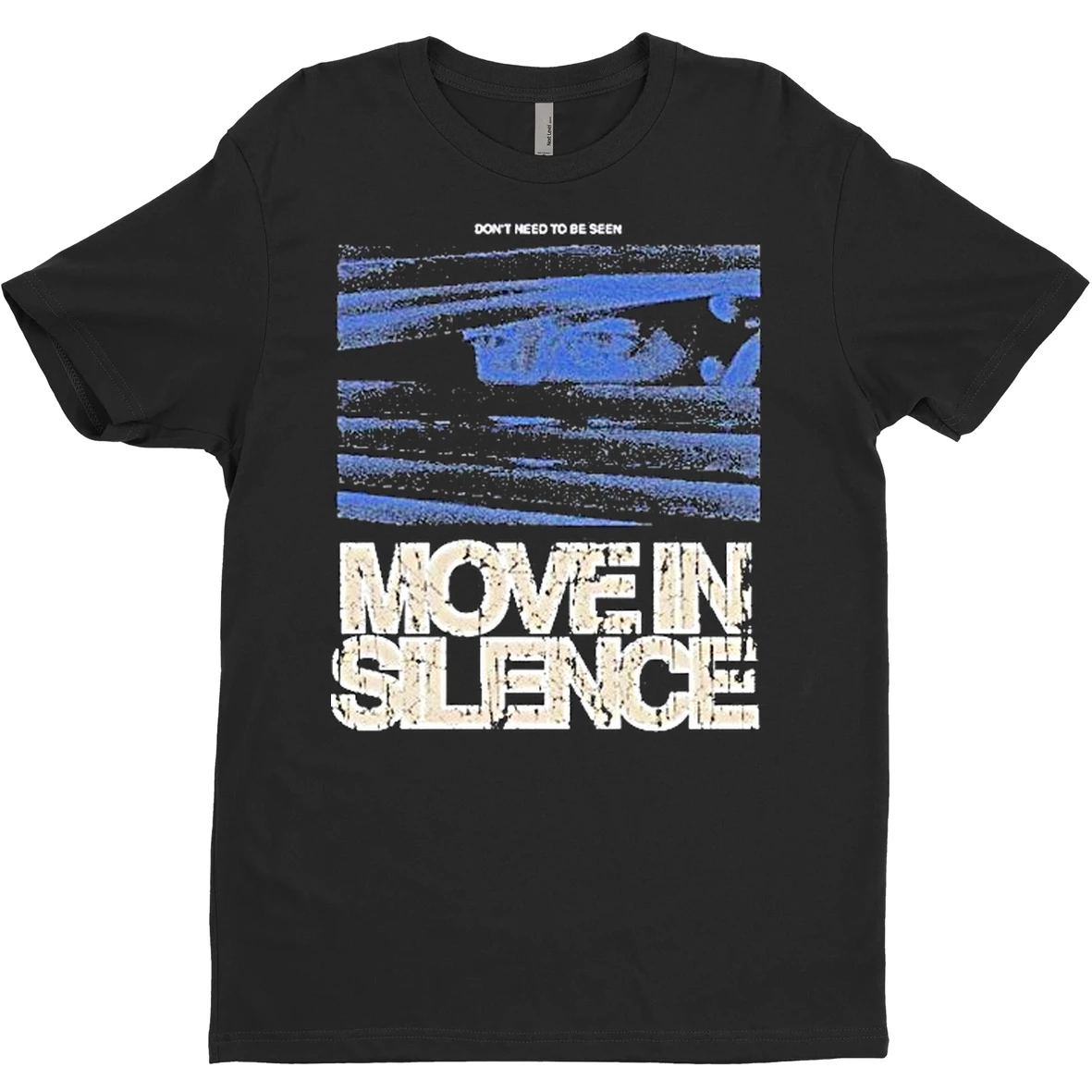Original Move In Silence Dont Need To Be Seen T Shirt Sweater