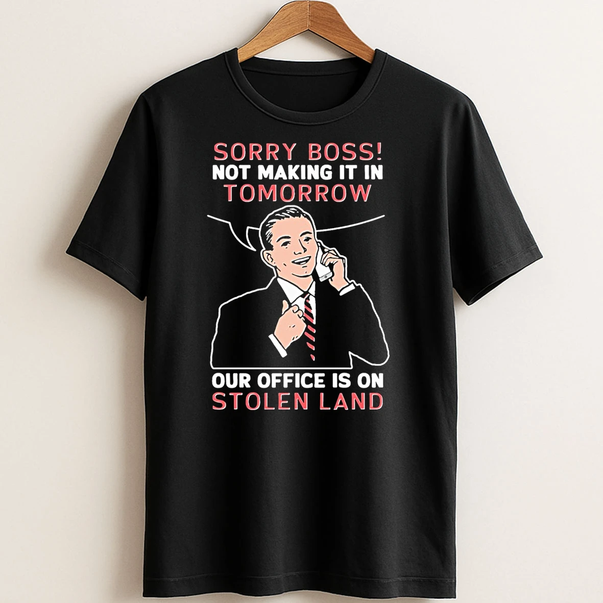 Original Sorry Boss Not Making It In Tomorrow Our Office Is On Stolen Land T Shirt Sweater