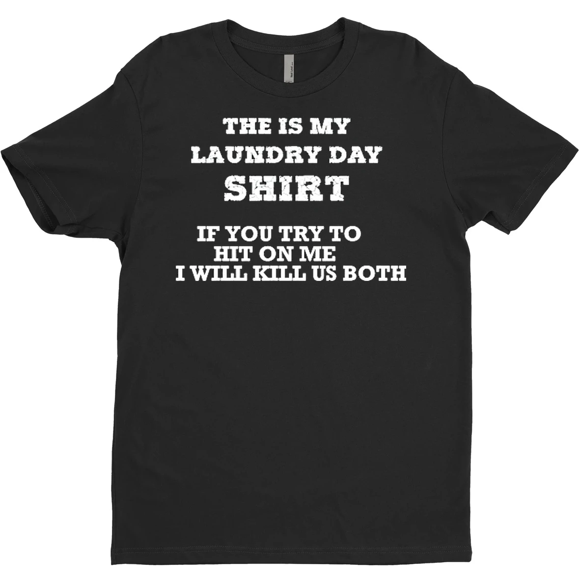 Original The Is My Laundry Day Shirts If You Try To Hit On %e2%95%ac%e2%95%ac%e2%95%a1 I Will Kill Us Both T Shirt Sweater