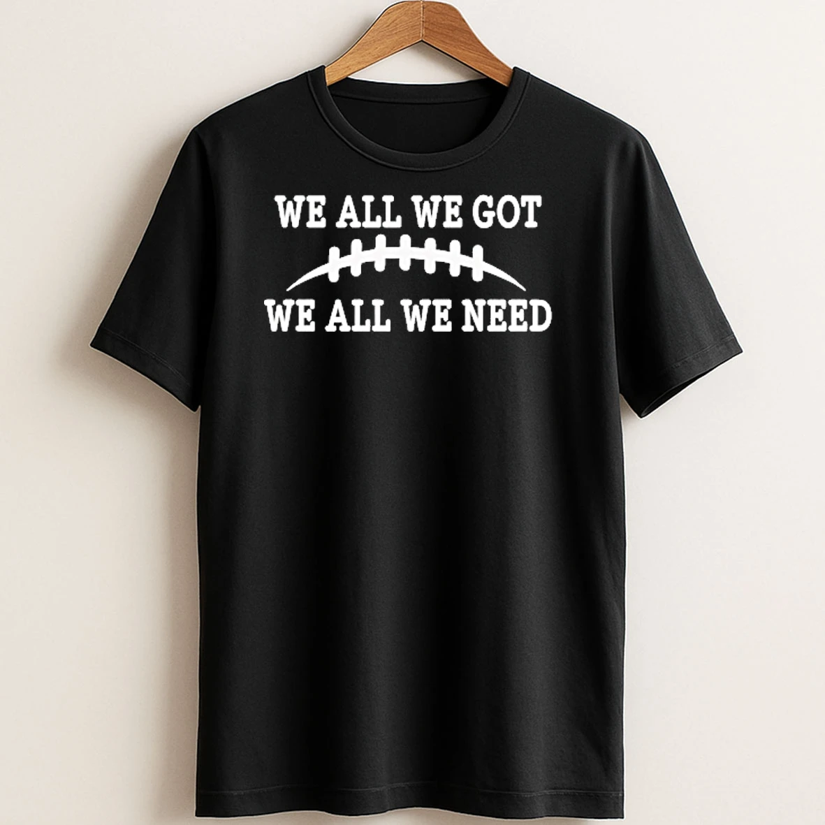 Original We All We Got We All We Need Retro T Shirt Sweater
