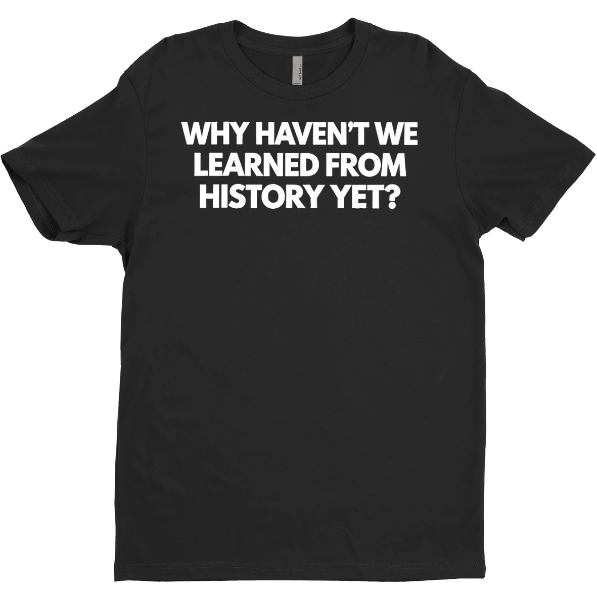 Original Why Havent We Learned From History Yet T Shirt Sweater