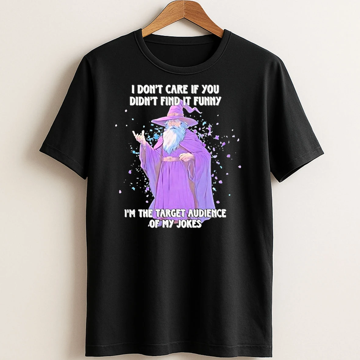 Original Wizard I Dont Care If You Didnt Find It In The Target Audience Of My Jokes T Shirt Sweater