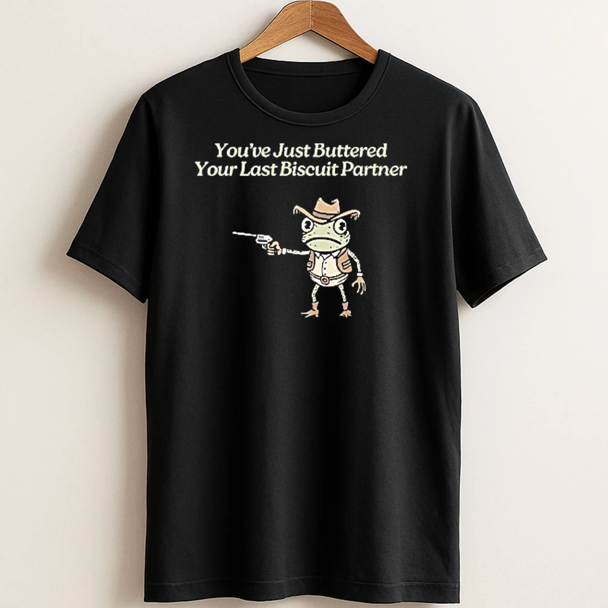 Original Youve Just Buttered Your Last Biscuit Partner T Shirt Sweater